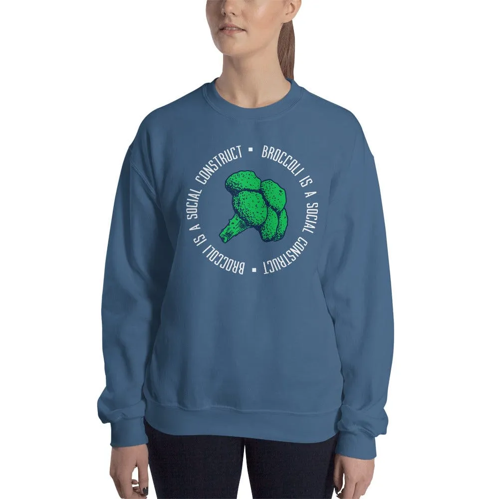 Broccoli is a social construct - Sweatshirt