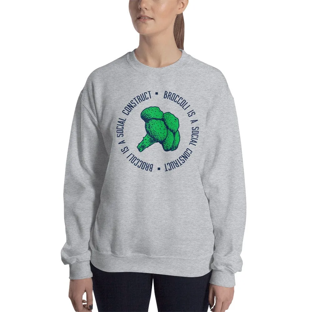 Broccoli is a social construct - Sweatshirt