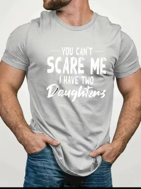 XL Plus, You Can’t Scare Me, I Have Two Daughter’s T-Shirt